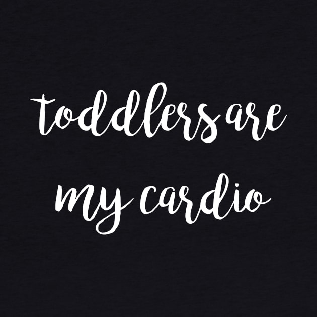 Toddlers Are My Cardio by winsteadwandering